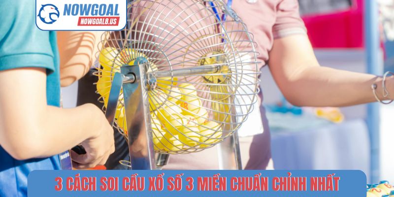 Soi Cầu Xổ Số 3 Miền - 3 Chiến Thuật Tìm Số Đẹp Tại Nowgoal 3 cách soi cầu xổ số 3 miền chuẩn chỉnh nhất