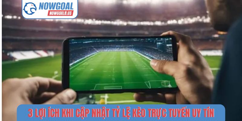 Tỷ Lệ Kèo Nowgoal - Giải Mã Biến Động Sân Cỏ Từ Chuyên Gia 3 lợi ích khi cập nhật tỷ lệ kèo trực tuyến uy tín