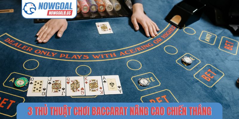 3 thủ thuật chơi Baccarat nâng cao chiến thắng