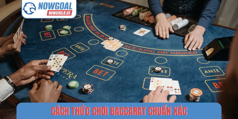 Cách thức chơi Baccarat chuẩn xác