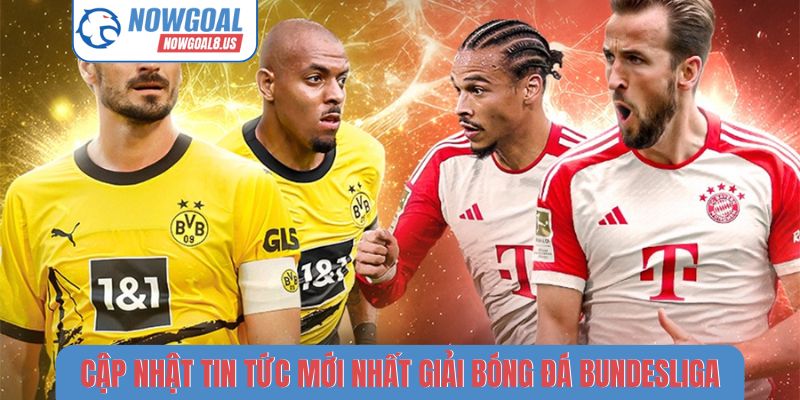 Tin Tức Mới Nhất Giải Bóng Đá Bundesliga Trên Nowgoal Cập nhật tin tức mới nhất giải bóng đá Bundesliga