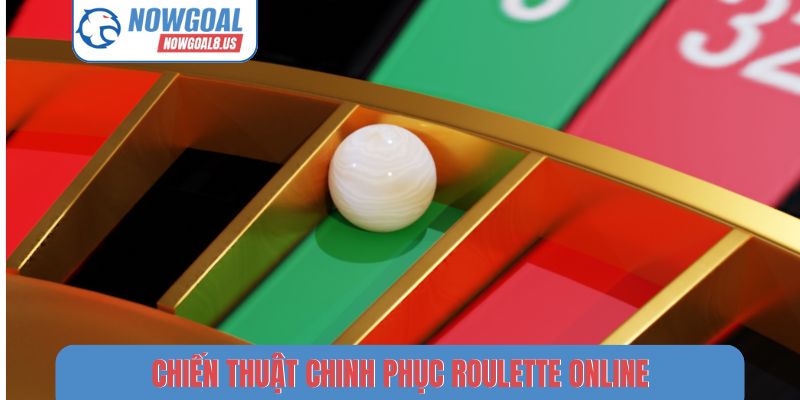 Roulette Nowgoal - Hành Trình Chinh Phục Vòng Quay Kỳ Diệu Chiến thuật chinh phục Roulette online