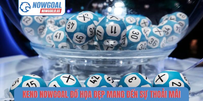Keno Nowgoal - Hình Thức Quay Số Nhanh, Tỷ Lệ Thưởng Hấp Dẫn Keno Nowgoal đồ họa đẹp mang đến sự thoải mái