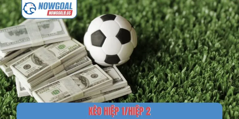kèo hiệp 1-hiệp 2