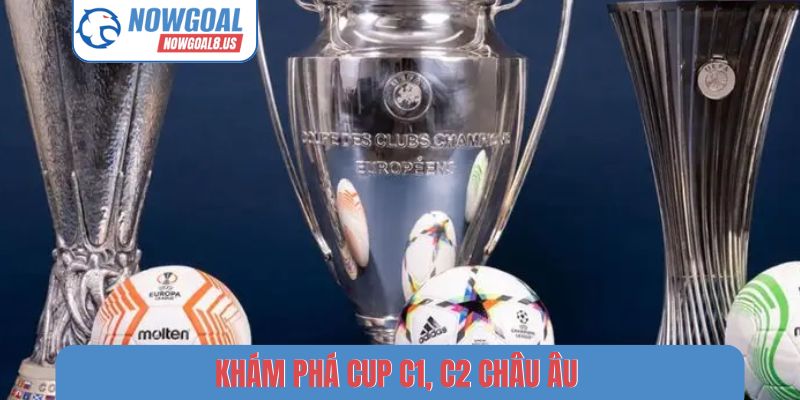 Khám phá Cup C1, C2 Châu Âu