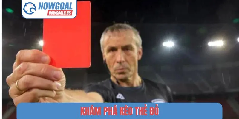 Khám Phá Kèo Thẻ Đỏ Nowgoal - Bí Mật Sau Tấm Thẻ Quyền Lực khám phá kèo thẻ đỏ