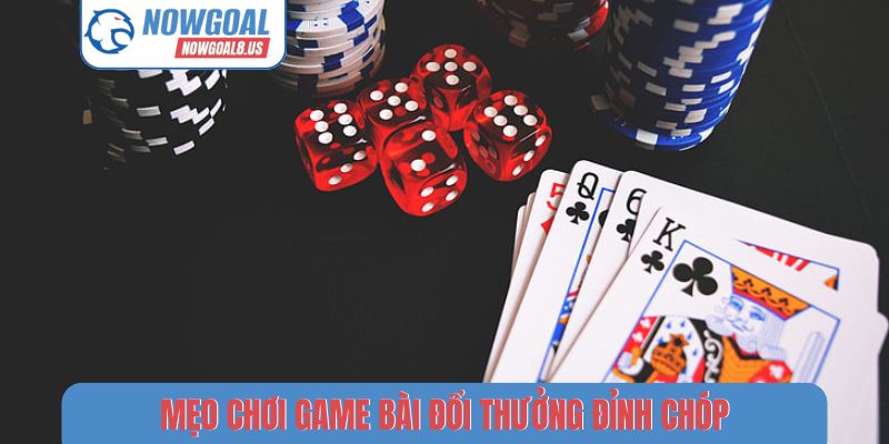 Mẹo chơi game bài đổi thưởng đỉnh chóp