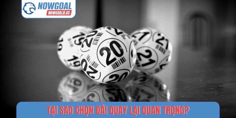 Tại sao chọn đài quay lại quan trọng?