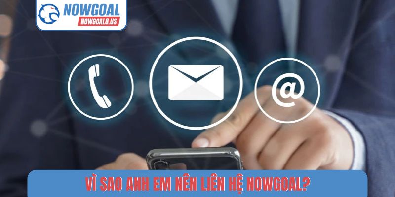 Liên Hệ - 4 Bước Đơn Giản Để Gửi Ý Kiến Đến Nowgoal Vì sao anh em nên liên hệ Nowgoal?
