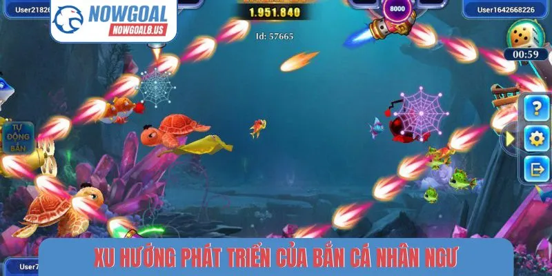 Bắn Cá Nhân Ngư Đổi Thưởng - 3 Mẹo Săn Jackpot Cùng Nowgoal Xu hướng phát triển của bắn cá nhân ngư