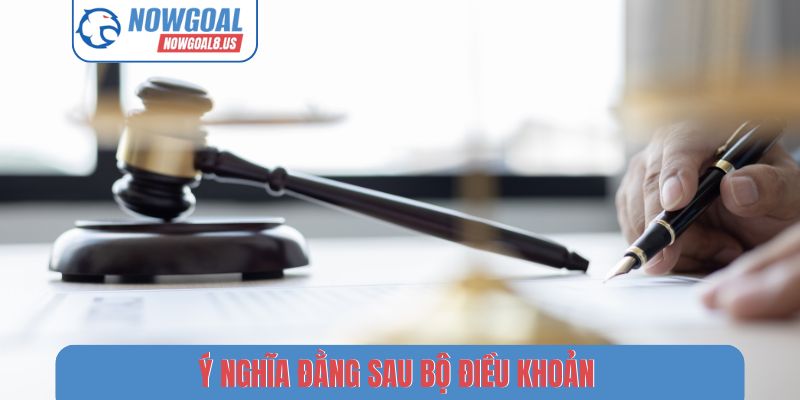 Điều Khoản Sử Dụng Nowgoal - Nền Tảng Bóng Đá Văn Minh Ý nghĩa đằng sau bộ điều khoản