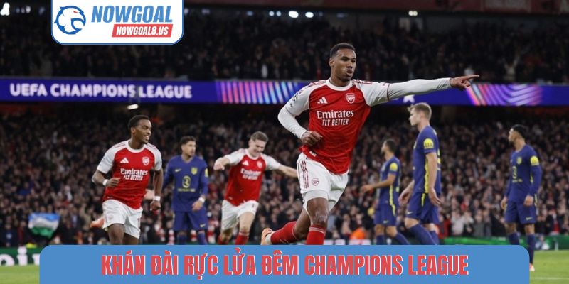 Khán đài rực lửa đêm Champions League
