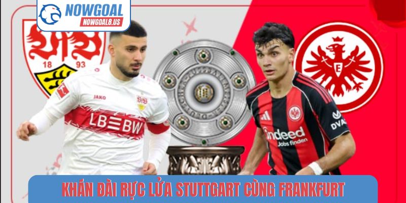 Livescore Bundesliga Hôm Nay Nhanh Và Chính Xác Hàng Đầu Khán đài rực lửa Stuttgart cùng Frankfurt