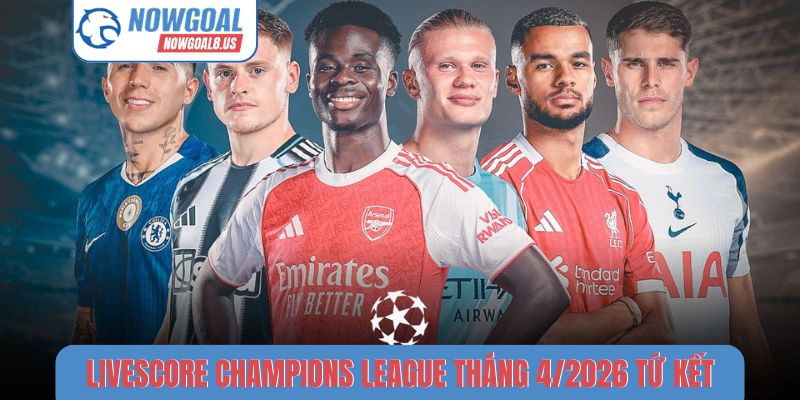 Cập Nhật Livescore Champions League Tháng 4/2026 Mới Nhất Livescore Champions League tháng 4/2026 tứ kết