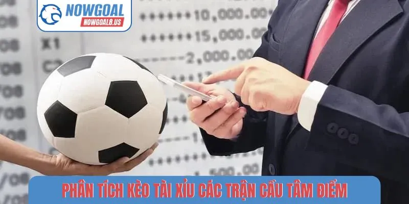 Phân Tích Kèo Tài Xỉu Các Trận Cầu Tâm Điểm Năm 2026 Phân tích kèo tài xỉu